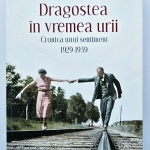 Florian Ilies - Dragoste in vremea urii. Cronica unui sentiment (1929-1939)