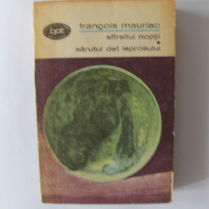 Francois Mauriac - Sfarsitul noptii. Sarutul dat leprosului