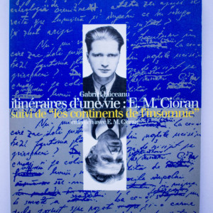 Gabriel Liiceanu - Itineraires d`une vie: E. M. Cioran suivi de Les continents de l`insomnie. Entretien avec E. M. Cioran