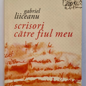 Gabriel Liiceanu - Scrisori catre fiul meu