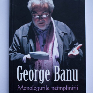 George Banu - Monologurile neimplinirii