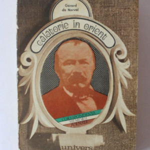 Gerard de Nerval - Calatorie in Orient