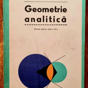 Gh. D. Simionescu - Geometrie analitica (manual pentru clasa a XI-a) (editie hardcover)