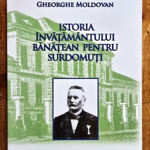 Gheorghe Moldovan - Istoria invatamantului banatean pentru surdomuti (cu autograf)