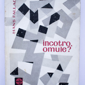 Hans Fallada - Incotro, omule?