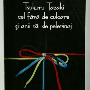 Haruki Murakami - Tsukuru Tazaki cel fara de culoare si anii sai de pelerinaj