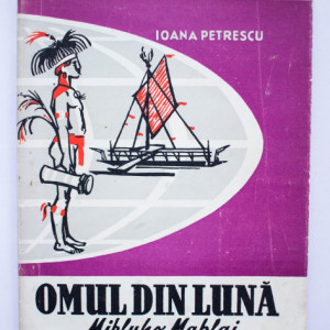 Ioana Petrescu - Omul din luna. Mikluho Maklai