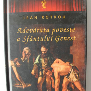 Jean Rotrou - Adevarata poveste a Sfantului Genest (editie hardcover)