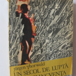 Jurgen Thorwald - Un secol de lupta cu delincventa