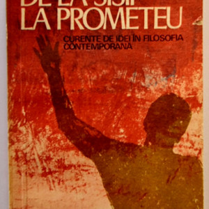 Lucia Dumitrescu-Codreanu - De la Sisif la Prometeu. Curente de idei in filosofia contemporana