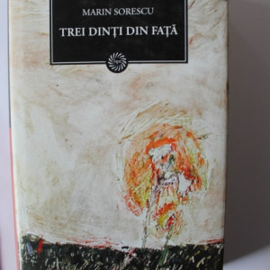 Marin Sorescu - Trei dinti din fata (editie hardcover)