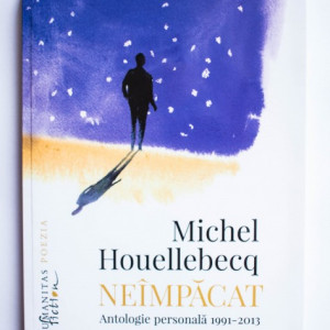 Michel Houellebecq - Neimpacat. Antologie personala 1991-2013