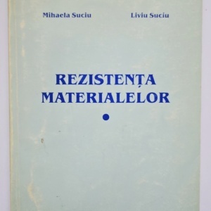 Mihaela Suciu, Liviu Suciu - Rezistenta materialelor (vol. I)