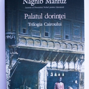 Naghib Mahfuz - Palatul dorintei. Trilogia Cairoului 2