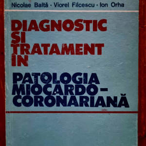 Nicolae Balta, Viorel Filcescu, Ion Orha - Diagnostic si tratament in patologia miocardocoronariana (editie hardcover)