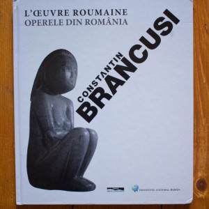 Nicolae Sandulescu, Jacqueline Delaunay-Hologne - Constantin Brancusi. L`oeuvre roumaine / Constantin Brancusi. Operele din Romania (editie hardcover, bilingva, romano-franceza)