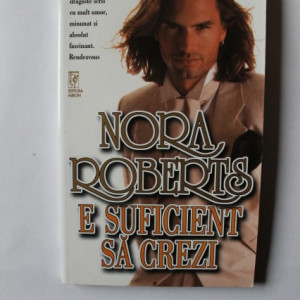 Nora Roberts - E suficient sa crezi