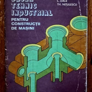 P. Precupetu, C. Dale, Th. Nitulescu - Desen tehnic industrial pentru constructii de masini (editie hardcover)