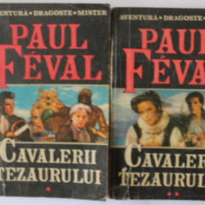 Paul Feval - Cavalerii tezaurului (2 vol.)