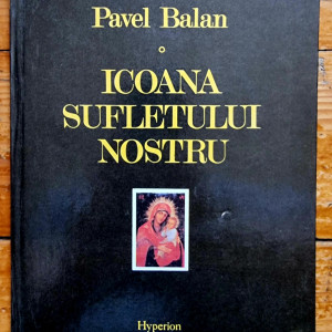 Pavel Balan - Icoana sufletului nostru (editie hardcover)