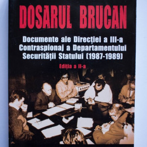Radu Ioanid (ed.) - Dosarul Brucan. Documente ale Directiei a III-a Contraspionaj a Departamentului Securitatii Statului (1987-1989)