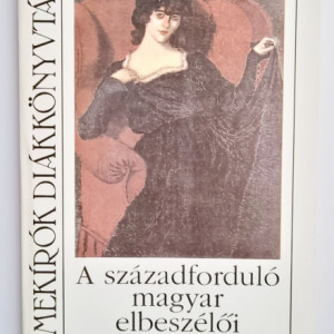 Remekirok diakkonyvtara - A szazadfordulo magyar elbeszeloi