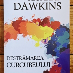 Richard Dawkins - Destramarea curcubeului. Stiinta, iluzie si fascinatie