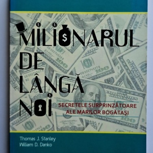 Thomas J. Stanley, William D. Danko - Milionarul de langa noi: secretele surprinzatoare ale marilor bogatasi