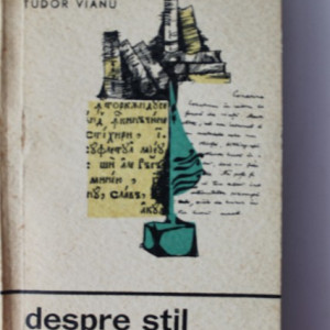 Tudor Vianu - Despre stil si arta literara