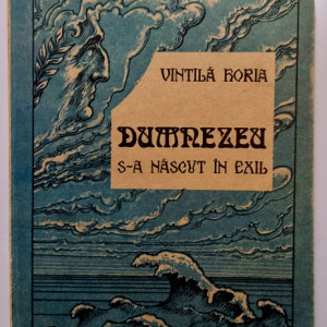 Vintila Horia - Dumnezeu s-a nascut in exil
