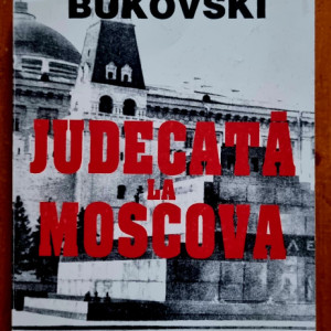 Vladimir Bukovski - Judecata la Moscova. Un disident in arhivele Kremlinului