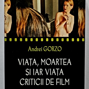 Andrei Gorzo - Viata, moartea si iar viata criticii de film