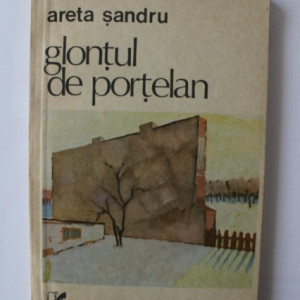 Areta Sandru - Glontul de portelan