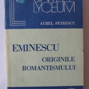 Aurel Petrescu - Eminescu originile romantismului