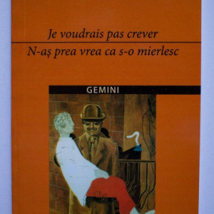 Boris Vian - N-as prea vrea ca s-o mierlesc / Je voudrais pas crever (editie bilingva, romano-franceza)