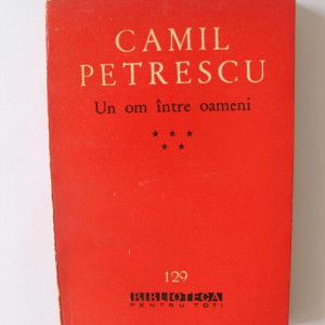 Camil Petrescu - Un om intre oameni (vol. V)