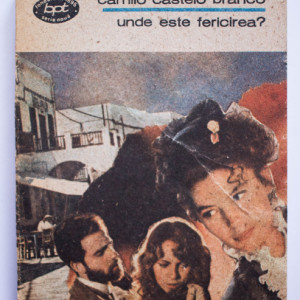 Camilo Castelo Branco - Unde este fericirea?