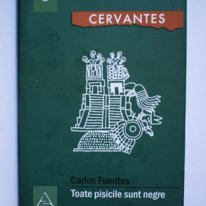 Carlos Fuentes - Toate pisicile sunt negre (editie hardcover)