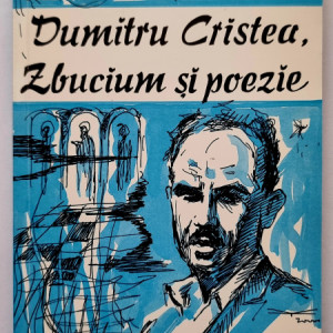 Constantin Mustata, Adrian Popescu (ed.) - Dumitru Cristea, zbucium si poezie