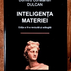 Dumitru Constantin Dulcan - Inteligenta materiei (editie hardcover)