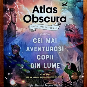 Dylan Thuras, Rosemary Mosco - Atlas Obscura. Ghidul exploratorului pentru cei mai aventurosi copii din lume (editie hardcover)