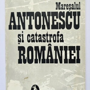 Eduard Mezincescu - Maresalul Antonescu si catastrofa Romaniei