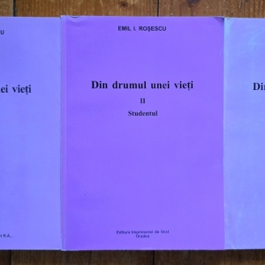 Emil I. Rosescu - Din drumul unei vieti (Elevul. Studentul. Militarul) (3 vol.)