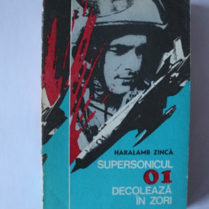 Haralamb Zinca - Supersonicul 01 decoleaza in zori