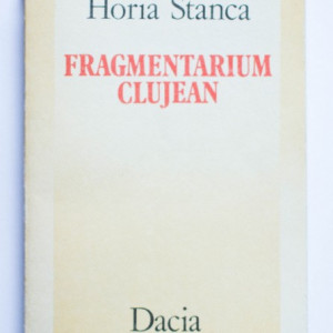 Horia Stanca - Fragmentarium clujean