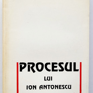 Ioana Craca (coord.) - Procesul lui Ion Antonescu