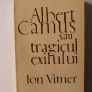Ion Vitner - Albert Camus sau tragicul exilului