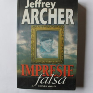 Jeffrey Archer - Impresie falsa