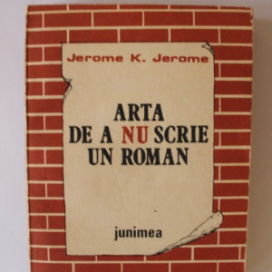 Jerome K. Jerome - Arta de a nu scrie un roman