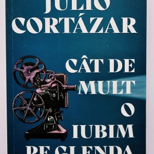 Julio Cortazar - Cat de mult o iubim pe Glenda